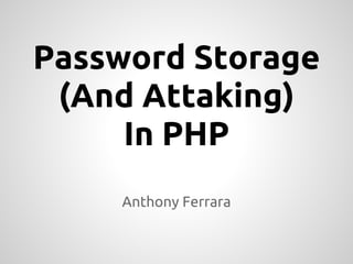 Password Storage
 (And Attacking)
     In PHP
    Anthony Ferrara
 