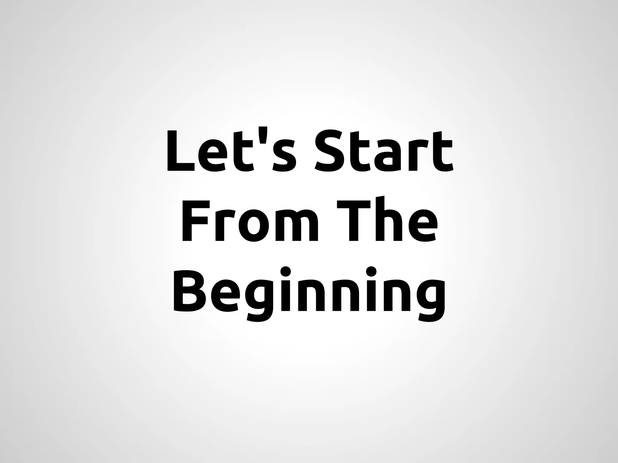 Let's Start From The Beginning 