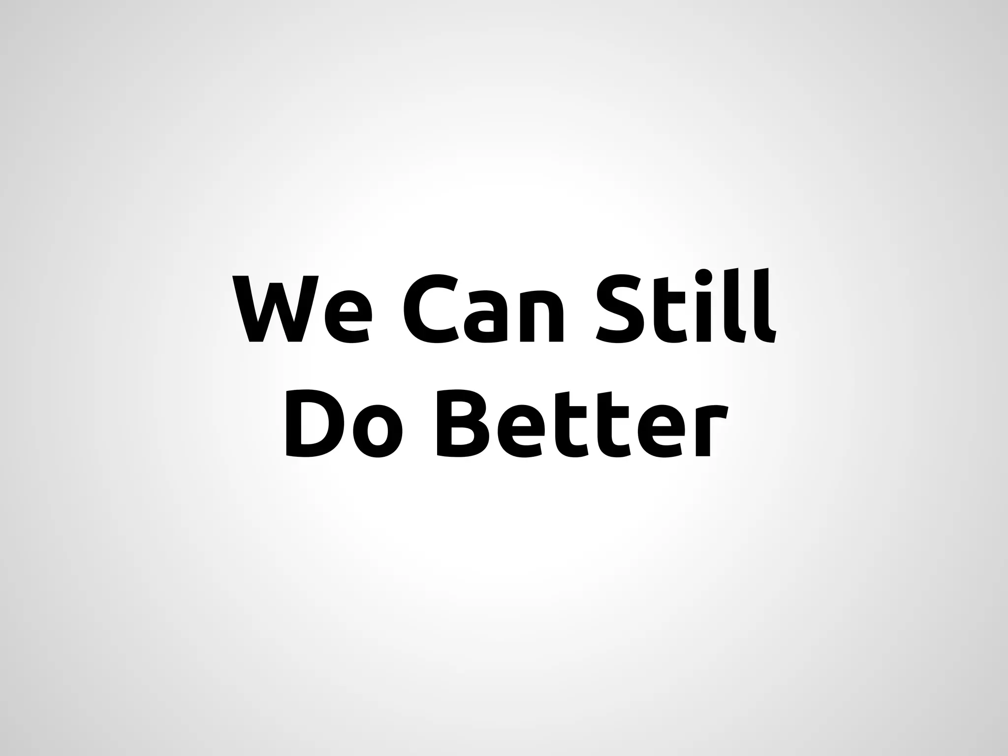 We Can Still Do Better 