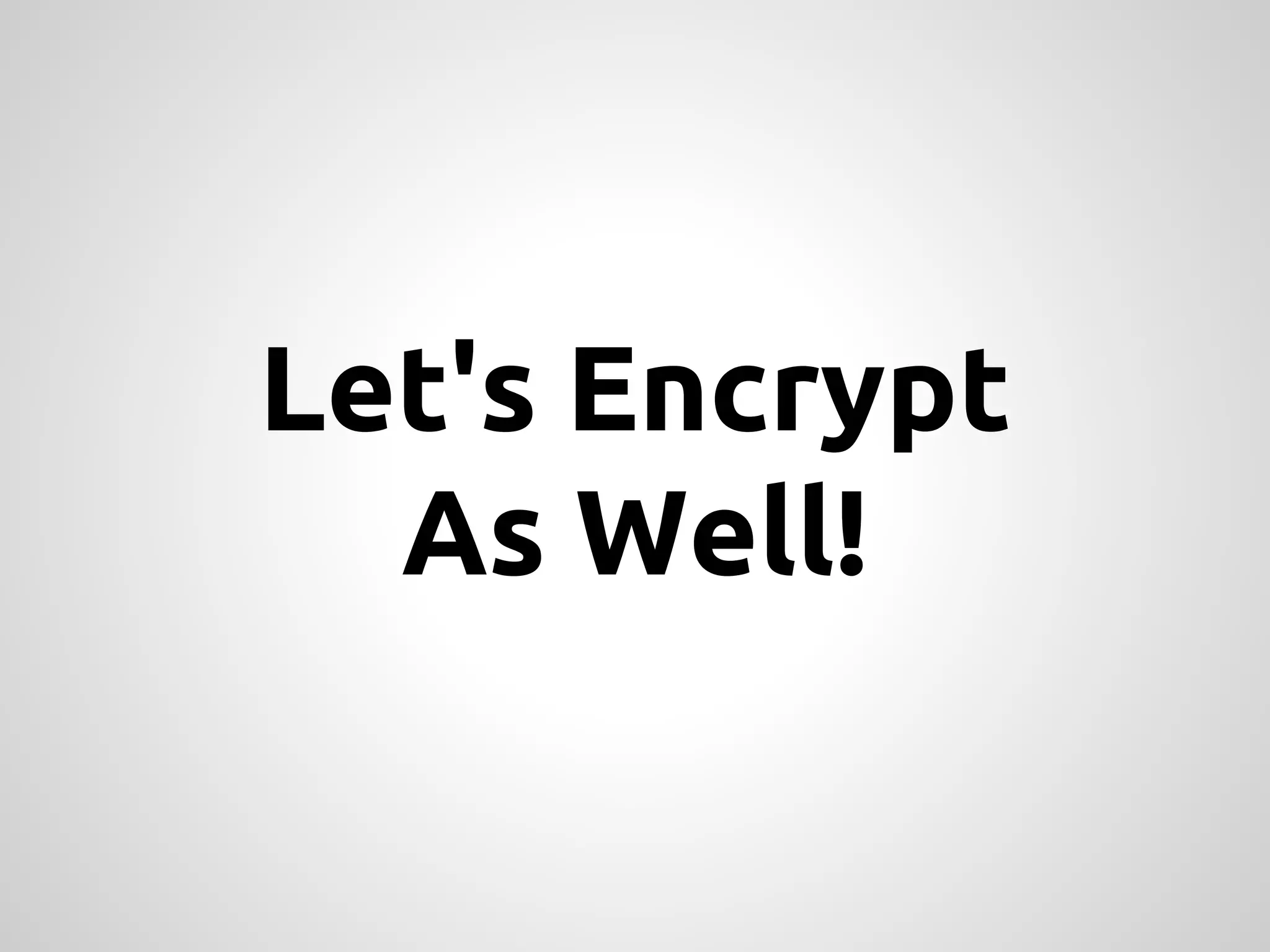 Let's Encrypt As Well! 