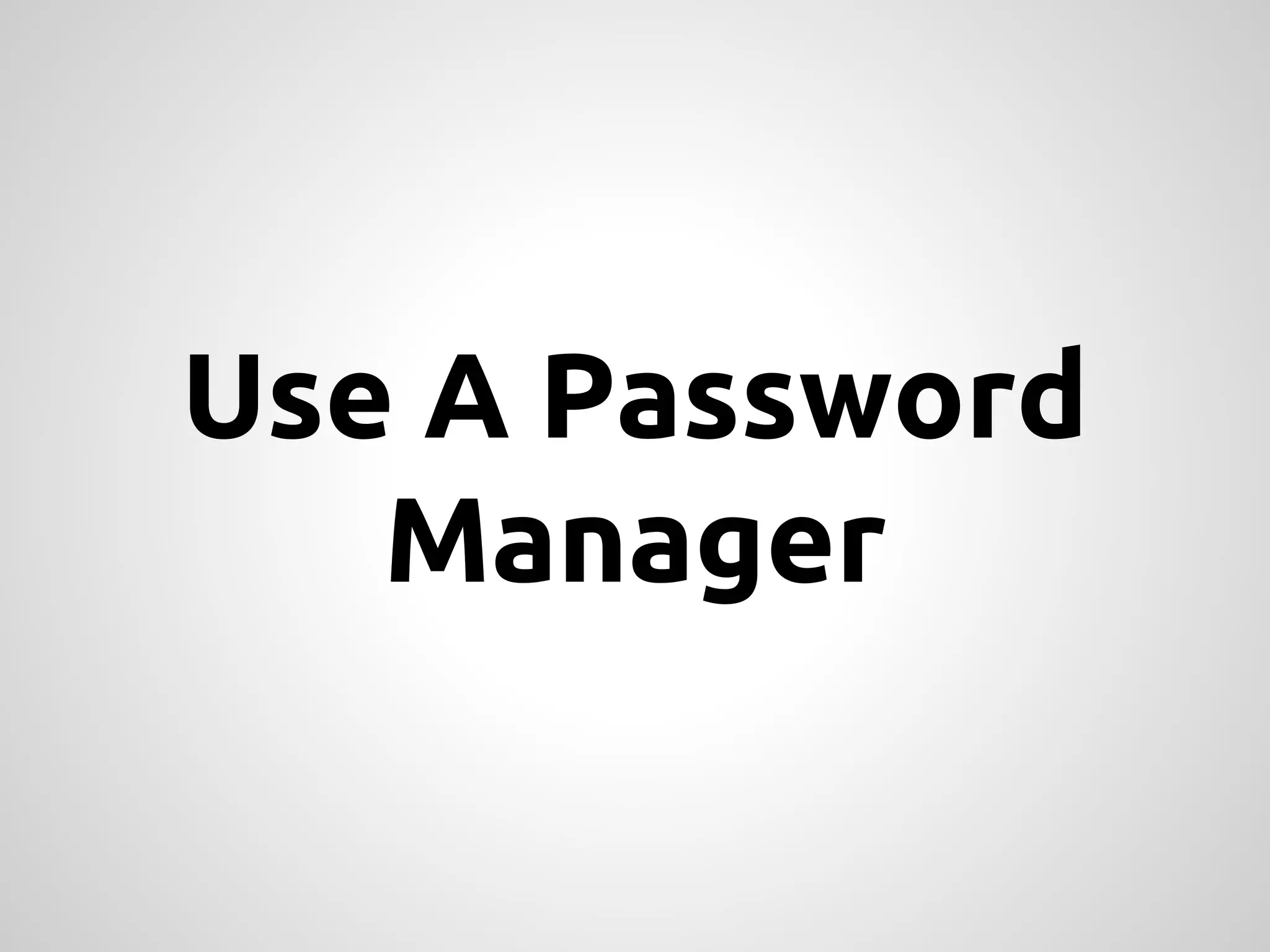 Use A Password Manager 