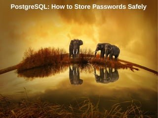 Juliano Atanazio
PostgreSQL: How to Store Passwords SafelyPostgreSQL: How to Store Passwords Safely
 