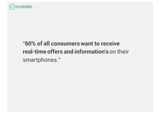 “60% of all consumerswant to receive
real-time offers and information'son their
smartphones.”
 