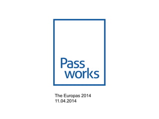1	

Copyright © Faber Ventures, 2013
The Europas 2014
11.04.2014
Pass
works
 