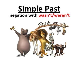 Simple Past
negation with wasn‘t/weren‘t
 