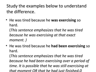 Study the examples below to understand
the difference.
• He was tired because he was exercising so
hard.
(This sentence em...