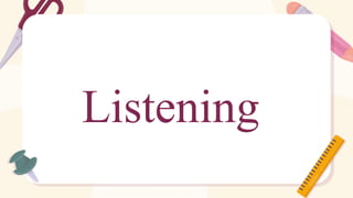 Listening
 