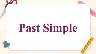 Past Simple
 