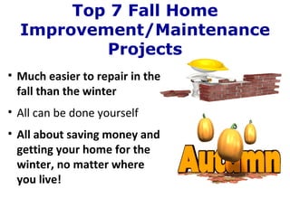 [object Object],[object Object],[object Object],Top 7 Fall Home Improvement/Maintenance Projects 