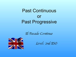 Past Continuous or Past Progressive El Pasado Contínuo Level: 2nd ESO 