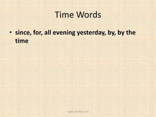 Time Words
• since, for, all evening yesterday, by, by the
time
ingilizcebankasi.com
 
