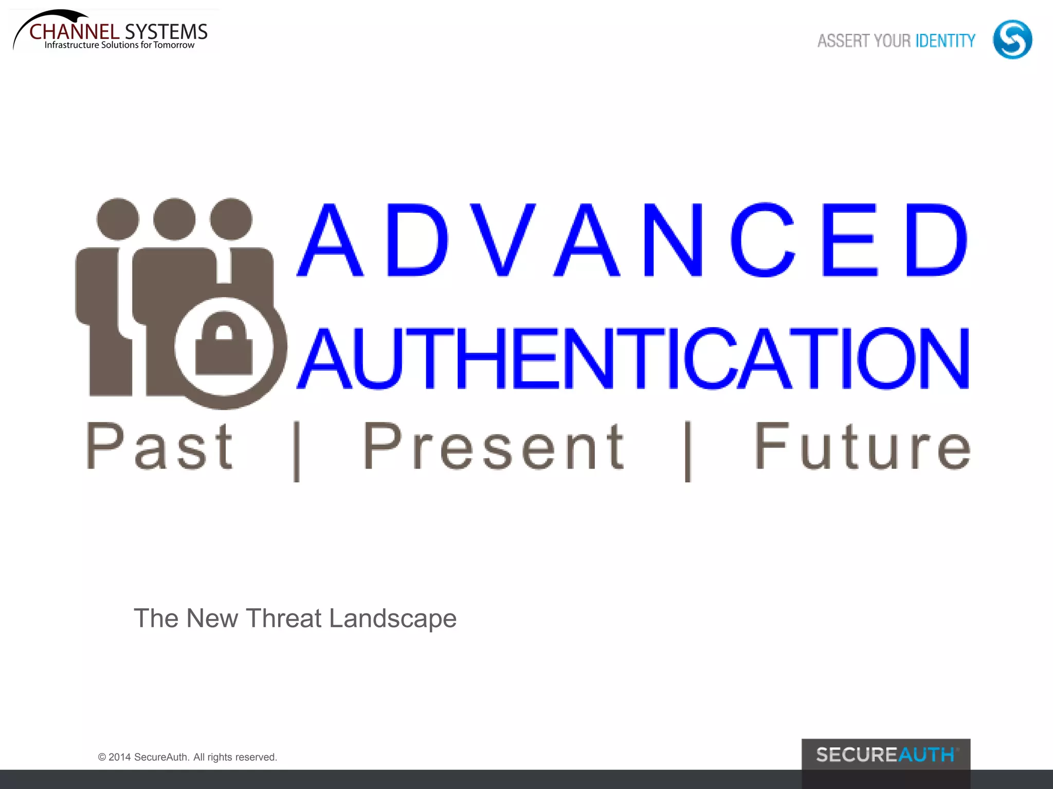 The New Threat Landscape
© 2014 SecureAuth. All rights reserved.
 