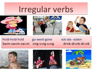 Irregular verbsIrregular verbs
 