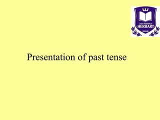 Presentation of past tense
 