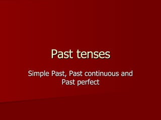 Past tenses Simple Past, Past continuous and Past perfect 