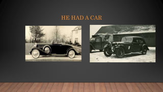 HE HAD A CAR
 