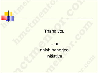 Thank you
… an
anish banerjee
initiative
 