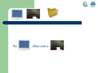 No cllica com o . 
 