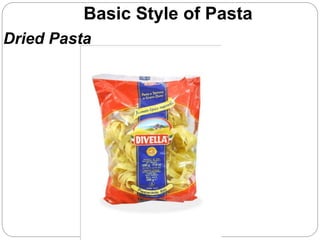 Basic Style of Pasta
Dried Pasta
 