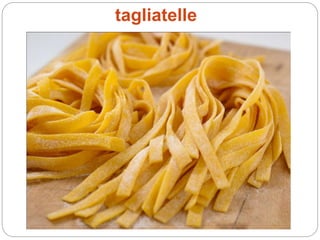 tagliatelle
 