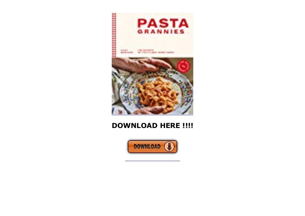 DOWNLOAD EBOOK Pasta Grannies The Official Cookbook The Secrets of