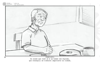 CLIENTE: TAM
FILME: “PRESENTE OLIMPICO”
12. FRANCISCO:
Eu soube que você já é um homem com diploma,
que conseguiu um trabalho importante na cidade…
 
