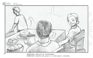 CLIENTE: TAM
FILME: “PRESENTE OLIMPICO”
14. FRANCISCO: Nem pra um telefonema?
FRANCISCO recolhe seu prato e o leva para a cozinha.
 