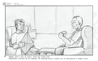 CLIENTE: TAM
FILME: “PRESENTE OLIMPICO”
18. PEDRO: Olha o que eu achei. Será que ainda voa?
FRANCISCO: Precisa de um remendo. Na segunda-feira a gente vai no mercadinho e compro cola.
 