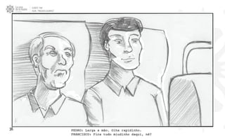 CLIENTE: TAM
FILME: “PRESENTE OLIMPICO”
38. PEDRO: Larga a mão. Olha rapidinho.
FRANCISCO: Fica tudo miudinho daqui, né?
 