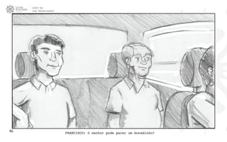 CLIENTE: TAM
FILME: “PRESENTE OLIMPICO”
41. FRANCISCO: O senhor pode parar um bocadinho?
 