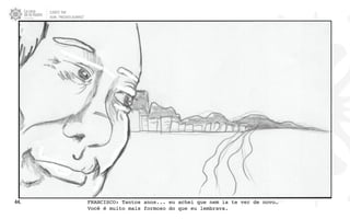 CLIENTE: TAM
FILME: “PRESENTE OLIMPICO”
44. FRANCISCO: Tantos anos... eu achei que nem ia te ver de novo…
Você é muito mais formoso do que eu lembrava.
 