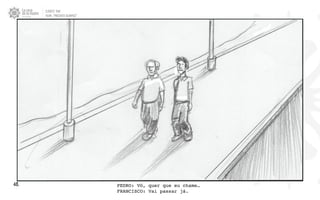 CLIENTE: TAM
FILME: “PRESENTE OLIMPICO”
48. PEDRO: Vô, quer que eu chame…
FRANCISCO: Vai passar já.
 