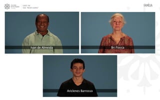 CLIENTE: TAM
FILME: “PRESENTE OLIMPICO”
FAMÍLIA
 