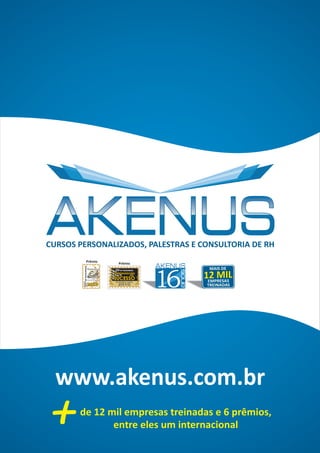 MAIS DE


                   16         1E2PRESASL
                              12 MI
                                M
                               TREINADAS




www.akenus.com.br
+   de 12 mil empresas treinadas e 6 prêmios,
           entre eles um internacional
 