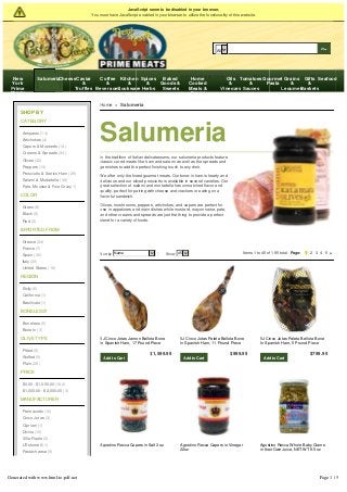 JavaScript seem to be disabled in your browser.
You must have JavaScript enabled in your browser to utilize the functionality of this website.
Home »  Salumeria
Salumeria
In the tradition of Italian delicatessens, our salumeria products feature
classic cured meats like ham and salami as well as the spreads and
garnishes to add the perfect finishing touch to any dish.
We offer only the finest gourmet meats. Our bone-in ham is hearty and
delicious and our sliced prosciutto is available in several varieties. Our
great selection of salami and mortadella has unmatched flavor and
quality, perfect for pairing with cheese and crackers or eating on a
flavorful sandwich.
Olives, mushrooms, peppers, artichokes, and capers are perfect for
use in appetizers and main dishes while mustard, mayonnaise, pate,
and other creams and spreads are just the thing to provide a perfect
blend for a variety of foods.
Items 1 to 45 of 185 total Page: 1 2 3 4 5Sort by Name  ↑ Show 45 
SHOP BY
CATEGORY
Antipasto (14)
Artichokes (4)
Capers & Mustards (14)
Creams & Spreads (34)
Olives (42)
Peppers (14)
Prosciutto & Iberico Ham (29)
Salami & Mortadella (36)
Pate, Mousse & Foie Gras (1)
COLOR
Green (8)
Black (6)
Red (2)
IMPORTED FROM
Greece (24)
France (7)
Spain (30)
Italy (20)
United States (16)
REGION
Sicily (6)
California (1)
Basilicata (1)
BONELESS?
Boneless (5)
Bone In (3)
OLIVE TYPE
Pitted (9)
Stuffed (5)
Plain (28)
PRICE
$0.00 - $1,000.00 (182)
$1,000.00 - $2,000.00 (3)
MANUFACTURER
Parmacotto (10)
Cinco Jotas (3)
Cipriani (1)
Divina (10)
Villa Reale (2)
L'Estornell (1)
Pastacheese (9)
Artisan Pasta Club Login My Account Blog My Cart
All
All  Go
New
York
Prime
Meats
SalumeriaCheeseCaviar
&
Truffles
Coffee
&
Beverages
Kitchen
&
Cookware
Spices
&
Herbs
Baked
Goods &
Sweets
Home
Cooked
Meals &
Soups
Oils
&
Vinegars
Tomatoes
&
Sauces
Gourmet
Pasta
Grains
&
Legumes
Gifts
&
Baskets
Seafood
5J Cinco Jotas Jamon Bellota Bone
In Spanish Ham, 17 Pound Piece
$1,599.99
Add to Cart
5J Cinco Jotas Paleta Bellota Bone
In Spanish Ham, 11 Pound Piece
$999.99
Add to Cart
5J Cinco Jotas Paleta Bellota Bone
In Spanish Ham, 5 Pound Piece
$799.99
Add to Cart
Agostino Recca Capers in Salt 3oz Agostino Recca Capers in Vinegar
22oz
Agostino Recca Whole Baby Clams
in their Own Juice, NET WT 9.5 oz
Generated with www.html-to-pdf.net Page 1 / 5
 
