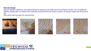 Para los Cisnes
Figurar repollos medianos, por aparte figurar la cabecita y el cuello para eso se figura un dos con un palillo de
dientes puedes jalar un poquito de masa del punto para formar el pico y poner un ajonjolí negro que disimule el
ojo
Has varios, para escoger los más bonitos
 