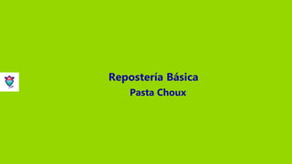 Repostería Básica
Pasta Choux
 