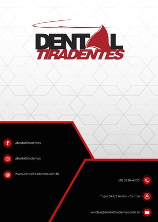 /dentaltiradentes
/dentaltiradentes
www.dentaltiradentes.com.br
(31) 3238-4300
vendas@dentaltiradentes.com.br
Tupis 343, 2 Andar - Centro
 