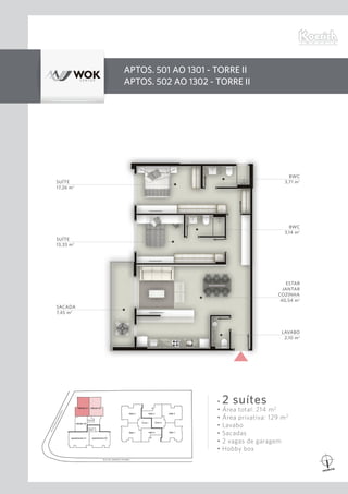 • 2 suítes
• Área total: 214 m2
• Área privativa: 129 m2
• Lavabo
• Sacadas
• 2 vagas de garagem
• Hobby box
APTOS. 501 ao 1301 - Torre II
APTOS. 502 ao 1302 - Torre II
AV.OTHONGAMAD’EÇA
RUA DR. ARMÍNIO TAVARES
SACADA
7,45 m2
SUÍTE
13,33 m2
SUÍTE
17,26 m2
ESTAR
JANTAR
COZINHA
40,54 m2
BWC
3,14 m2
BWC
3,71 m2
LAVABO
2,10 m2
 