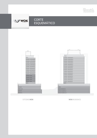CORTE
ESQUEMÁTICO
ÁTICO
13ºANDAR-APARTAMENTO
12ºANDAR-APARTAMENTO
11ºANDAR-APARTAMENTO
10ºANDAR-APARTAMENTO
9ºANDAR-APARTAMENTO
8ºANDAR-APARTAMENTO
7ºANDAR-APARTAMENTO
6ºANDAR-APARTAMENTO
5ºANDAR-APARTAMENTO
4ºANDAR-eStúdio
3ºANDAR-eStúdio
2ºANDAR-eStúdio
1ºANDAR-eStúdio
PILOTIS
ÁTICO
15ºANDAR-APARTAMENTO
14ºANDAR-APARTAMENTO
13ºANDAR-APARTAMENTO
12ºANDAR-APARTAMENTO
11ºANDAR-APARTAMENTO
10ºANDAR-APARTAMENTO
9ºANDAR-APARTAMENTO
8ºANDAR-APARTAMENTO
7ºANDAR-APARTAMENTO
6ºANDAR-APARTAMENTO
5ºANDAR-APARTAMENTO
4ºANDAR-APARTAMENTO
3ºANDAR-APARTAMENTO
2ºANDAR-APARTAMENTO
1ºANDAR-APARTAMENTO
PILOTIS
G1
MEZANINO
TÉRREOLOJAS
SUBSOLO01
SUBSOLO02
G1
TÉRREO
SUBSOLORESIDENCIAL
SUBSOLOCOMERCIAL01
SUBSOLOCOMERCIAL02
WOK RESIDENCEeStúdio WOK
 
