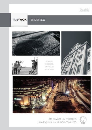 Endereço
EM COMUM, UM ENDEREÇO.
UMA ESQUINA, UM MUNDO COMPLETO.
POR ESTE
ENDEREÇO,
VAI PASSAR
A SUA VIDA.
 