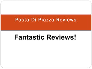 Pasta Di Piazza Reviews


Fantastic Reviews!
 