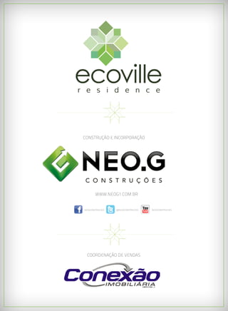 CONSTRUÇÃO E INCORPORAÇÃO




        www.neog1.com.br


NeoGconstrucoes   @NeoGconstrucoes   NeoGconstrucoes




  COORDENAÇÃO DE VENDAS
 