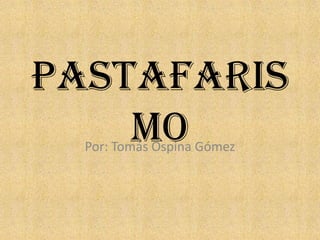 Pastafaris
    mo
  Por: Tomás Ospina Gómez
 