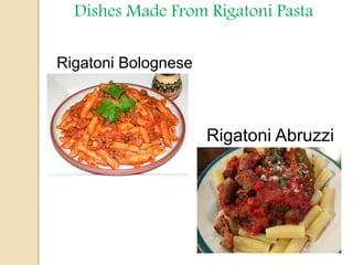 Dishes Made From Rigatoni Pasta
Rigatoni Bolognese
Rigatoni Abruzzi
 