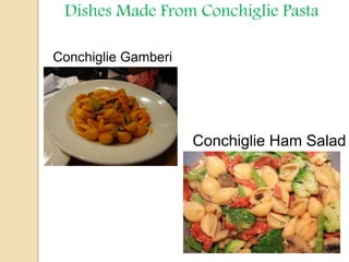 Dishes Made From Conchiglie Pasta
Conchiglie Gamberi
Conchiglie Ham Salad
 