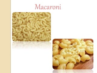 Macaroni
 