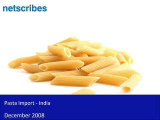 Pasta Import - India

December 2008
 