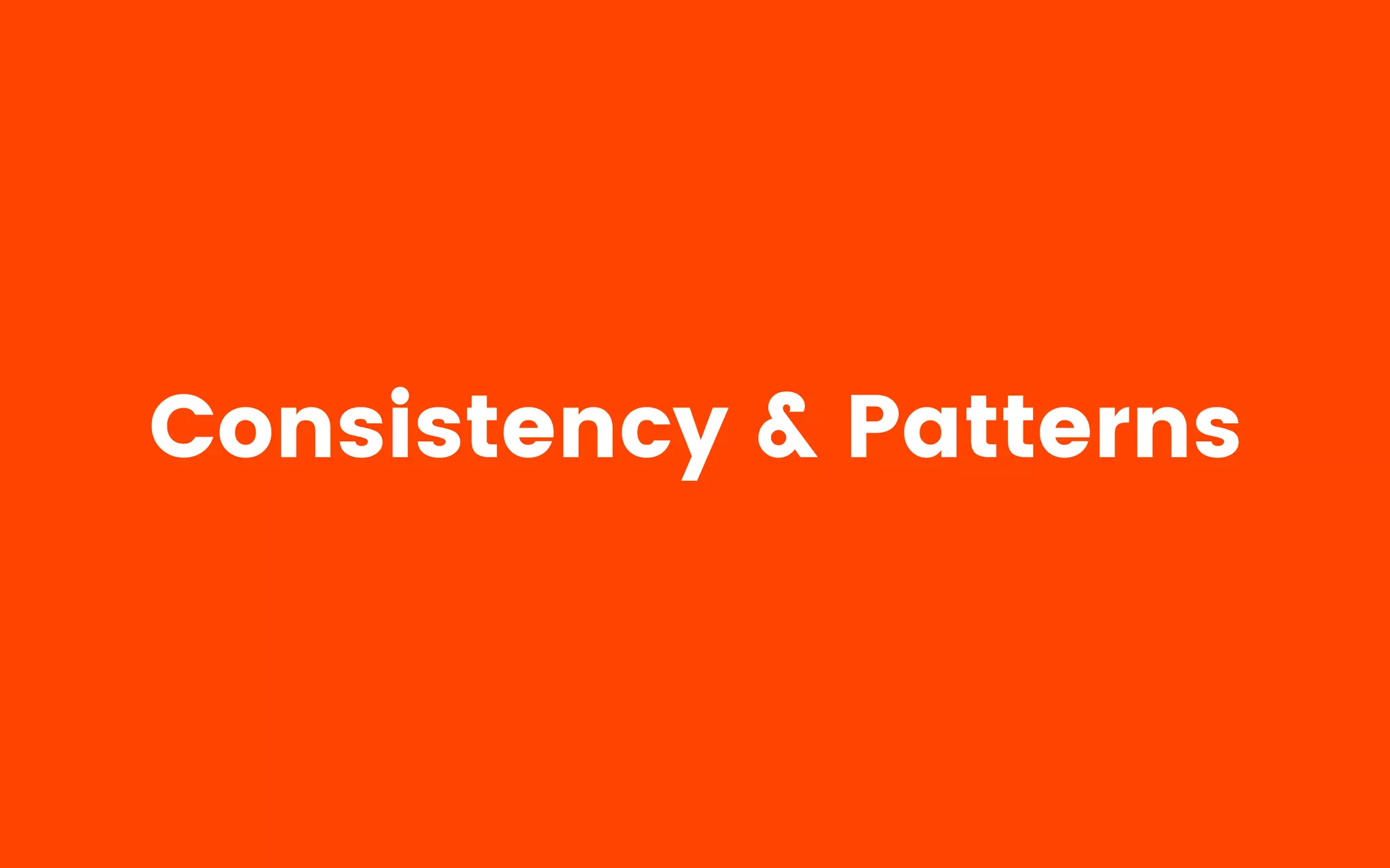 Consistency & Patterns
 