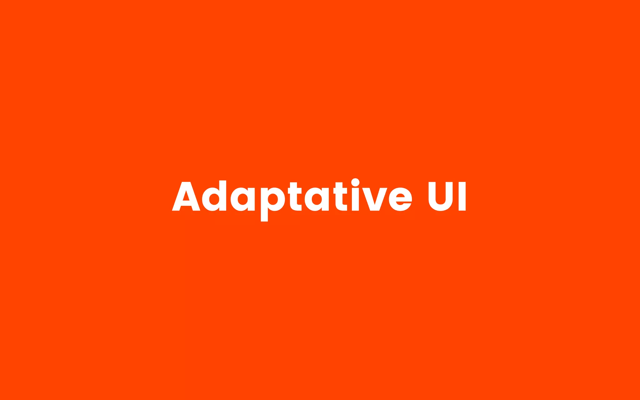 Adaptative UI
 